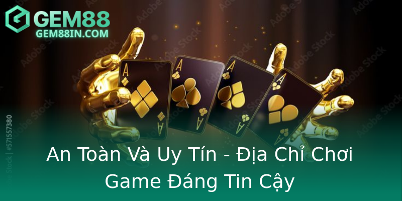 An Toàn Và Uy Tín - Địa Chỉ Chơi Game Đáng Tin Cậy An Toàn Và Uy Tín - Địa Chỉ Chơi Game Đáng Tin Cậy