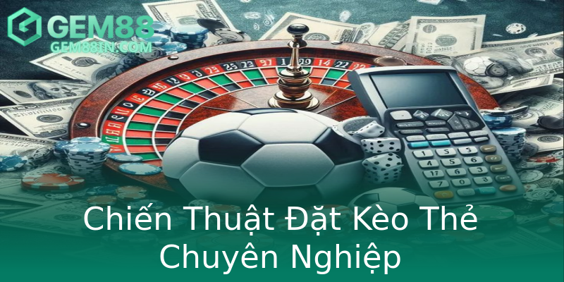 Chiến Thuật Đặt Kèo Thẻ Chuyên Nghiệp Chiến Thuật Đặt Kèo Thẻ Chuyên Nghiệp