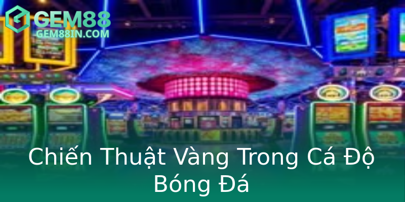 Chiến Thuật Vàng Trong Cá Độ Bóng Đá Chiến Thuật Vàng Trong Cá Độ Bóng Đá