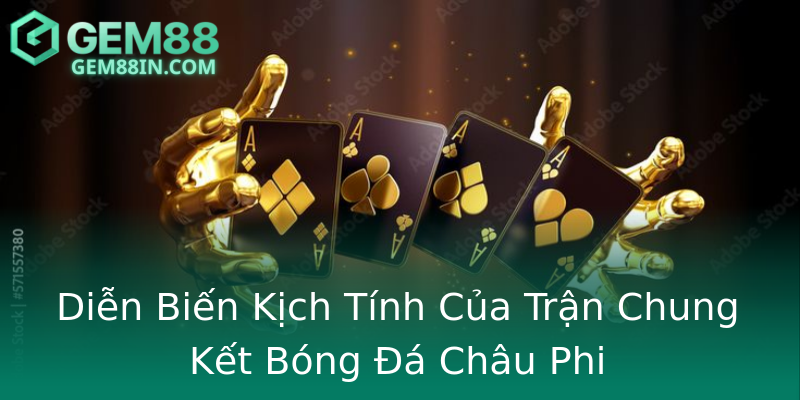Diễn Biến Kịch Tính Của Trận Chung Kết Bóng Đá Châu Phi Diễn Biến Kịch Tính Của Trận Chung Kết Bóng Đá Châu Phi