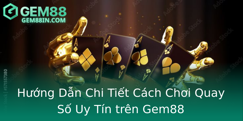 Hướng Dẫn Chi Tiết Cách Chơi Quay Số Uy Tín trên Gem88 Hướng Dẫn Chi Tiết Cách Chơi Quay Số Uy Tín trên Gem88