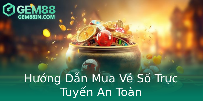 Hướng Dẫn Mua Vé Số Trực Tuyến An Toàn Hướng Dẫn Mua Vé Số Trực Tuyến An Toàn