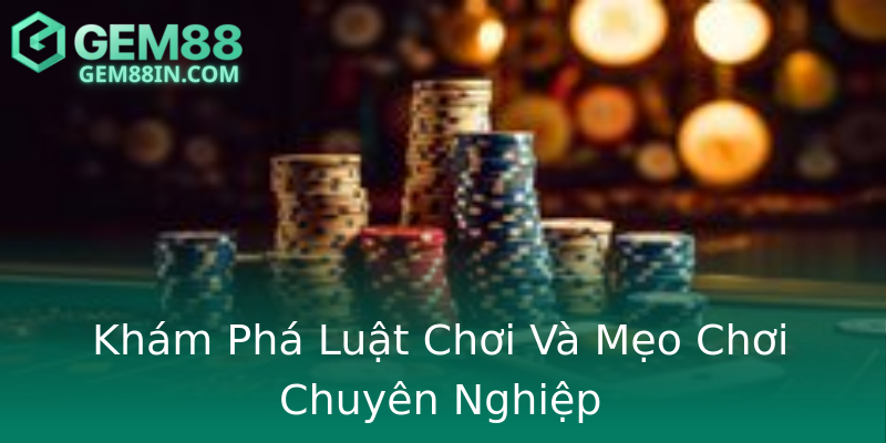 Khám Phá Luật Chơi Và Mẹo Chơi Chuyên Nghiệp Khám Phá Luật Chơi Và Mẹo Chơi Chuyên Nghiệp