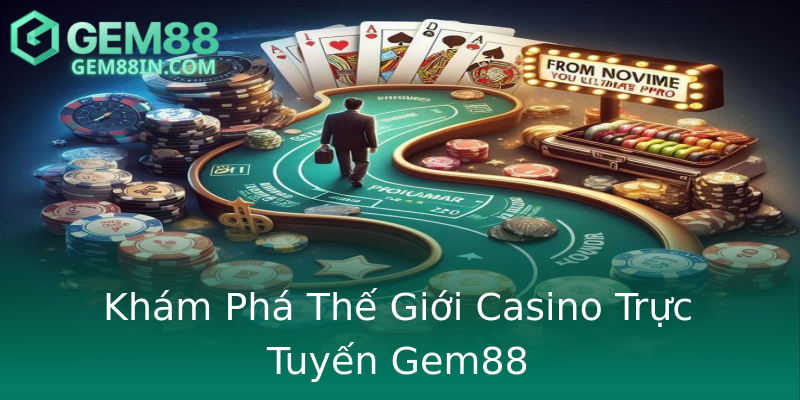Khám Phá Thế Giới Casino Trực Tuyến Gem88 Khám Phá Thế Giới Casino Trực Tuyến Gem88