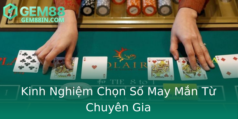 Kinh Nghiệm Chọn Số May Mắn Từ Chuyên Gia Kinh Nghiệm Chọn Số May Mắn Từ Chuyên Gia