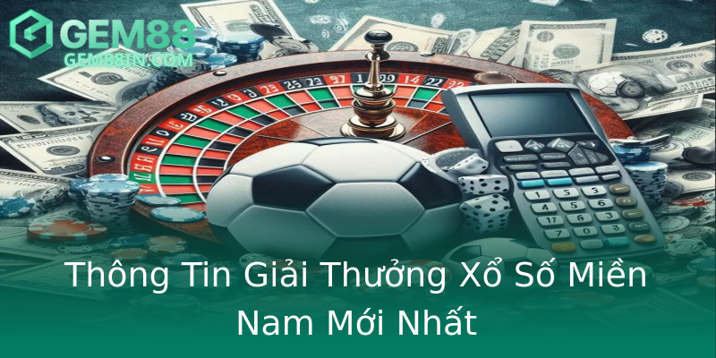 Thông Tin Giải Thưởng Xổ Số Miền Nam Mới Nhất Thông Tin Giải Thưởng Xổ Số Miền Nam Mới Nhất