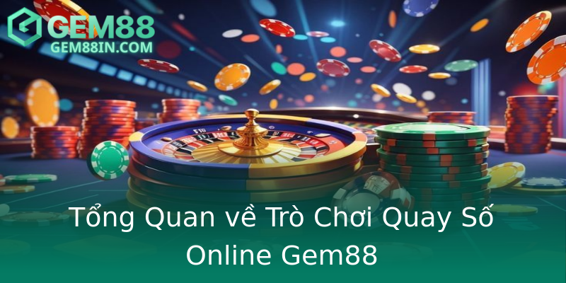 Tổng Quan về Trò Chơi Quay Số Online Gem88 Tổng Quan về Trò Chơi Quay Số Online Gem88